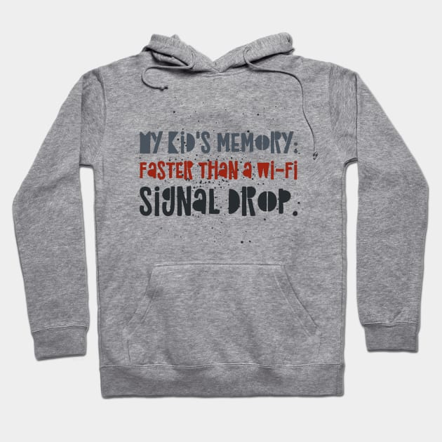 Parenting Humor: My kid's memory: Faster than a Wi-Fi signal drop. Hoodie by Kinship Quips 